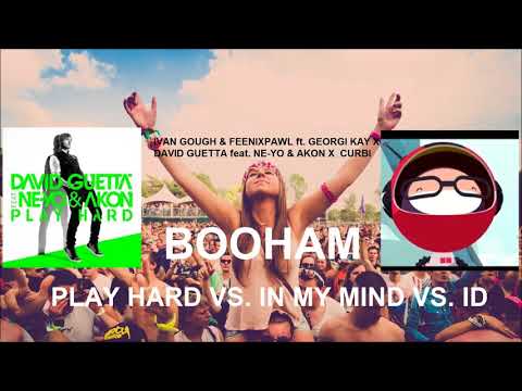 David Guetta, Ne-Yo, Ivan Gough, Georgi Kay, Curbi - Play Hard X ID X In My Mind (Booham Mashup)
