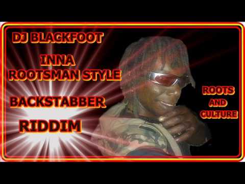 DJ BLACKFOOT INNA ROOTSMAN STYLE BACKSTABBER RIDDIM