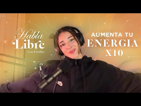 10 Consejos para aumentar tu Energía y rendir MÁS | Habla Libre Podcast con Freellee
