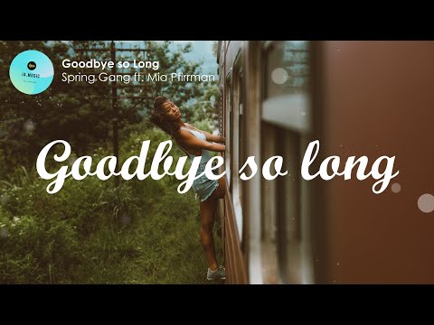 Goodbye So Long (lyrics) - Spring Gang ft. Mia Pfirrman