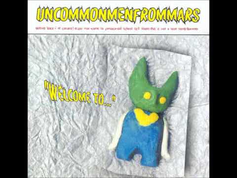 Uncommonmenfrommars - Welcome To... (Full Album)