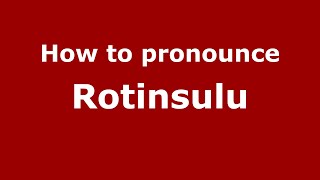 How to pronounce Rotinsulu