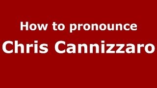 How to pronounce Chris Cannizzaro