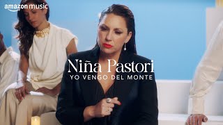 Niña Pastori - Yo Vengo del Monte (Amazon Music Original)