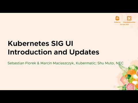 Kubernetes SIG UI Introduction and Updates - Sebastian Florek & Marcin Maciaszczyk, Shu Muto