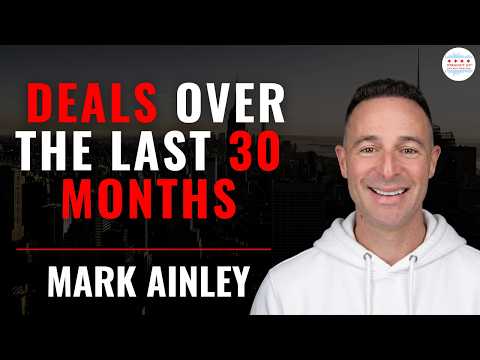 Lessons from Mark Ainley’s Real Estate Deals Over the Last 30 Months