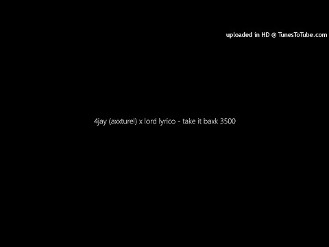 4jay (axxturel) x lord lyrico - take it baxk 3500