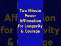 Daily 2 Minute Future Affirmation For Longevity Courage