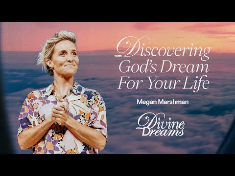 Discovering God's Dream for Your Life | Megan Marshman Message