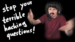 WHY YOUR HACKING QUESTIONS ARE FRUSTRATING!!!