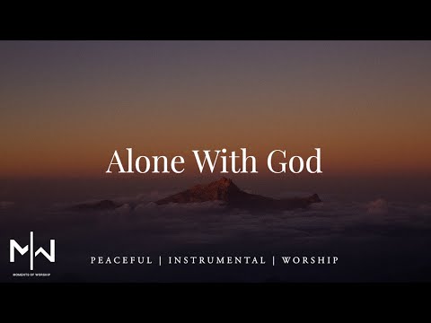Alone With God - Instrumental Worship Music + Soaking Christian Music