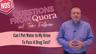 Questions From Quora.com - "Can I Put Water In My Urine To Pass A Drug Test?"