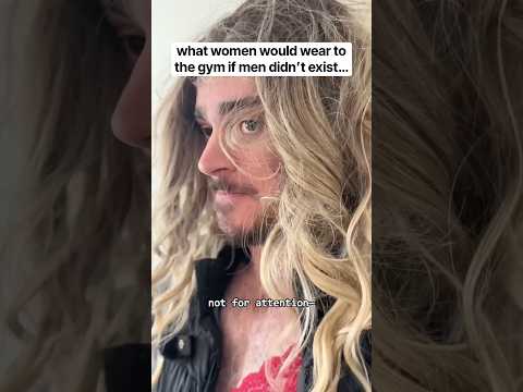 what women would wear to the gym if men didn’t exist #shorts #comedy #funny