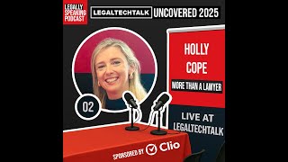 LegalTechTalk Uncovered 2025 - Holly Cope - E02