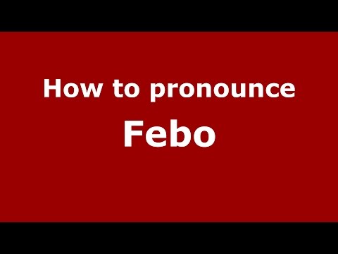 How to pronounce Febo