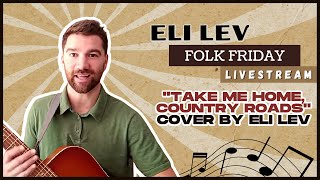 John Denver (Cover by Eli Lev) | &quot;Take Me Home, Country Roads&quot; | FOLK FRIDAY (Episode 4)