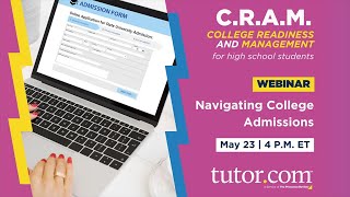 Navigating College Admissions | C.R.A.M. Webinar Series for High School | Spring 2023 | Tutor.com