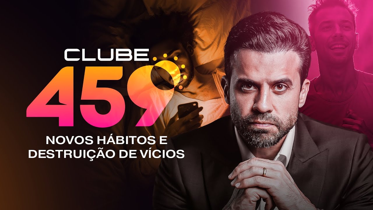 Clube 459 | Novos Hábitos e Destruição de Vícios | 30/11, às 4h59 - Ao Vivo