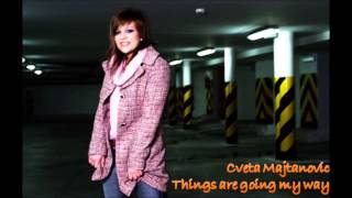 Cveta Majtanović - Things Are Going My Way