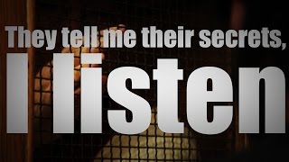 They tell me their secrets. I listen. ~ Sir Ayme