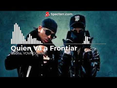 Quien Va a Frontiar - Ozuna YOVNGCHIMI
