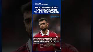 Hasil Man United Vs Aston Villa di Liga Inggris : Setan Merah Menang 1-0, Dicetak Oleh Kapten Bruno
