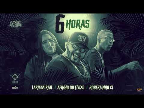AFINHO DO FLUXO, ROBERTINHO CL, LARYSSA REAL  -  6 HORAS / AUDIO OFICIAL