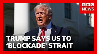 Donald Trump says US to 'blockade' Strait of Hormuz after Iran talks fail | BBC News