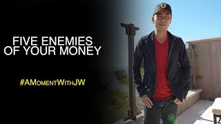 A Moment With JW | Five Enemies Of Your Money