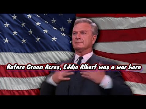 Before Green Acres, Eddie Albert Was A War Hero