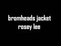 bromheads jacket- rosey lee