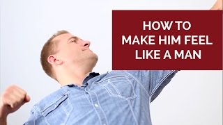 3 Things You Can Say to Make Him Feel Like a Man | Relationship Advice for Women by Mat Boggs