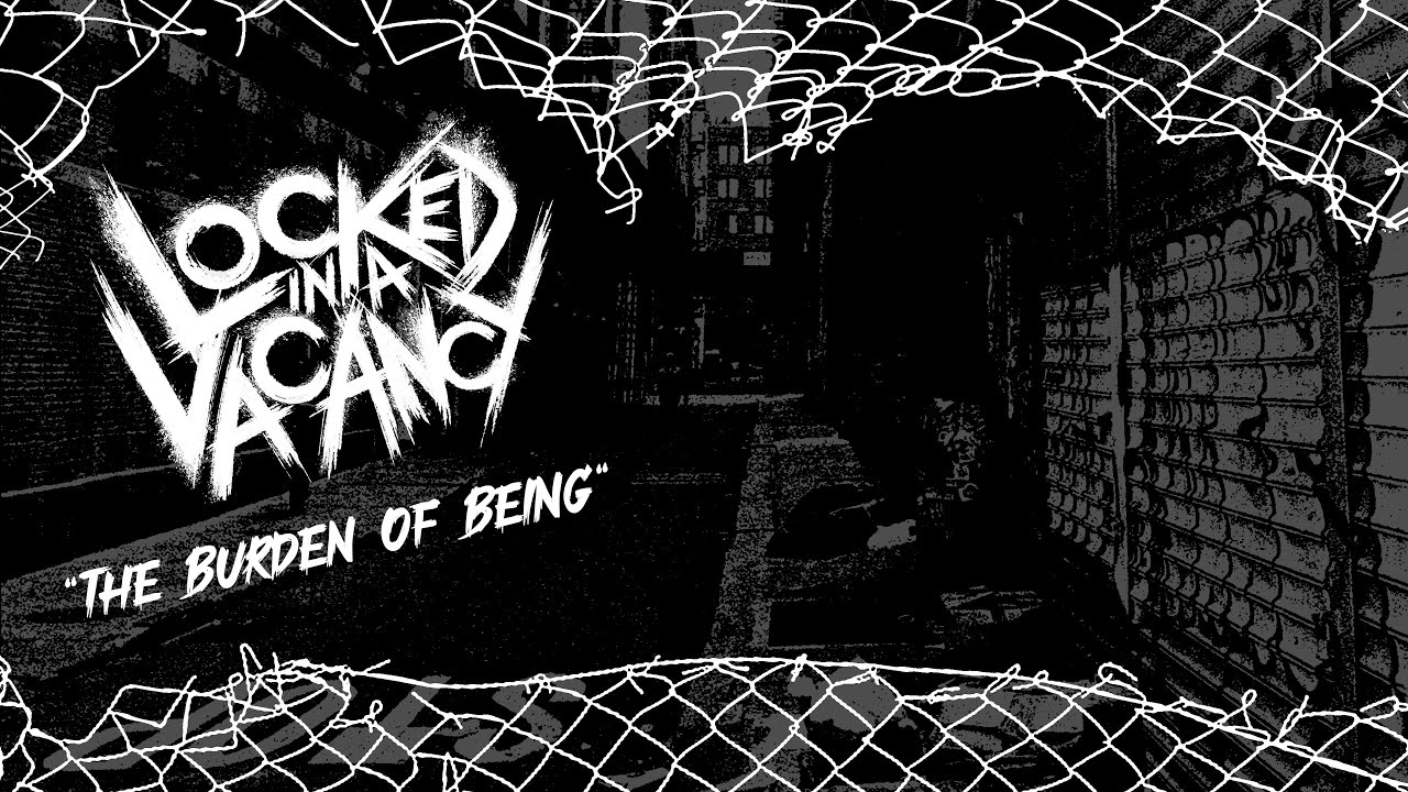 Locked In A Vacancy - The Burden of Being (Official Lyric Video)