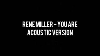 RENE MILLER - YOU ARE ( ACOUSTIC VERSION ) MP3
