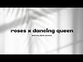 Roses X Dancing Queen Clean Mix CTTO