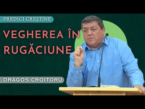 Dragoș Croitoru - Vegherea în rugăciune | PREDICĂ 2023