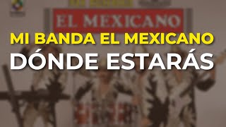 Mi Banda El Mexicano - Dónde Estarás (Audio Oficial)