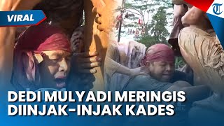 MOMEN DEDI MULYADI DINJAK-INJAK KADES, Badan Penuh Lumpur Sambil Meringis Kesakitan