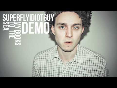 Superfly Idiot Guy - My Books To The Sea (DEMO)