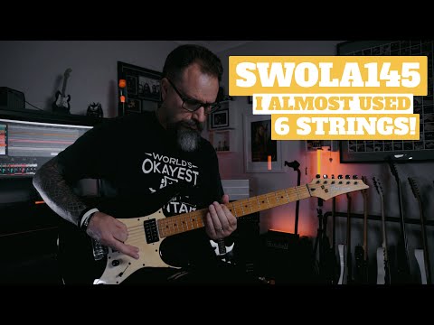 SWOLA145 — I almost used 6 strings!