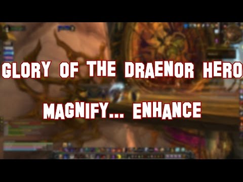 Warlords of Draenor (Gameplay) - Glory of the Draenor Hero - Magnify... Enhance