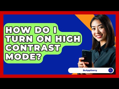How Do I Turn On High Contrast Mode? - Be App Savvy