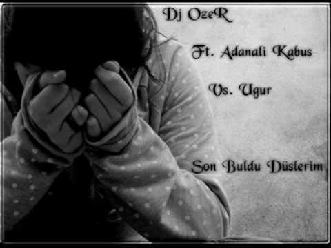 Dj ÖzeR Ft AdanaLı Kabus & Ugur - Son Buldu Düslerim
