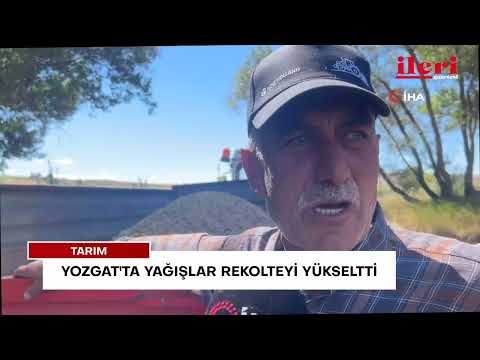 Yozgat'ta yağışlar rekolteyi yükseltti | İleri Gazetesi