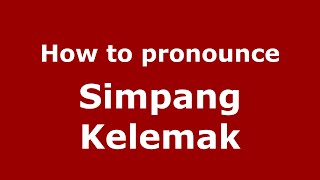 How to pronounce Simpang Kelemak