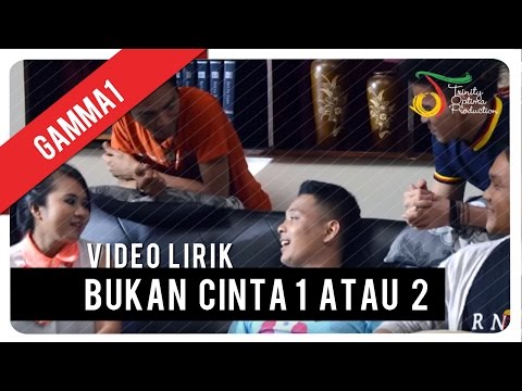 Gamma1 - Bukan Cinta 1 Atau 2 | Official Video Lyric
