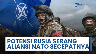 Jenderal NATO Ingatkan Potensi Serangan Rusia yang Bisa Hantam Aliansi NATO Secepatnya: Bahkan Besok