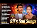 90 S Sad Love Songs 90s Dard Bhare Gane Hindi Emotional Love Songs Breakup Hindi Songs