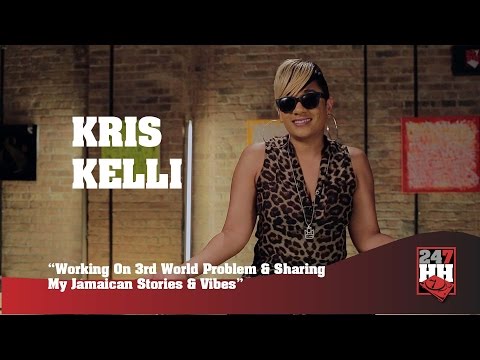 Kris Kelli - Working On 3rd World Problem And Sharing My Jamaican Stories & Vibes (247HH Exclusive)