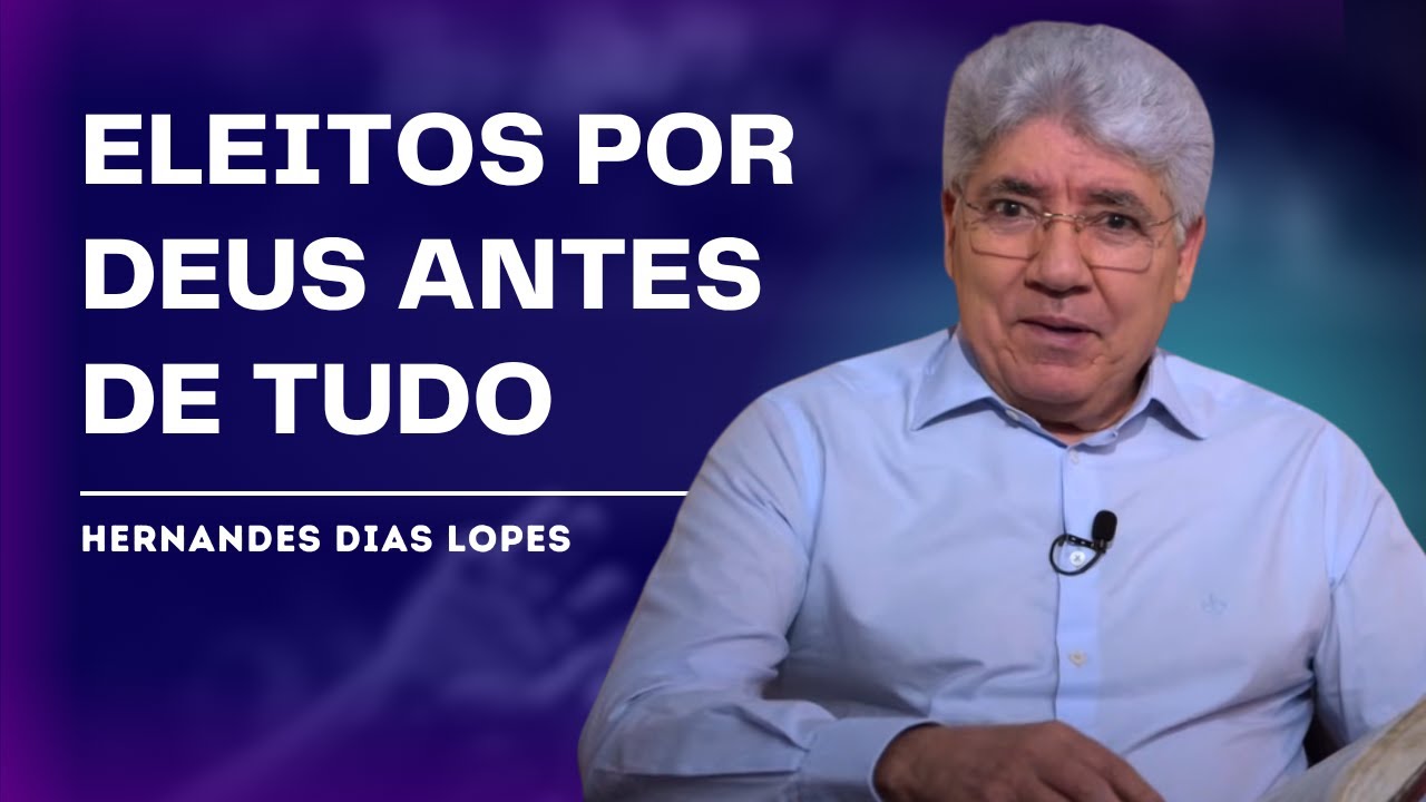 DISCOVER WHAT THE BIBLE SAYS ABOUT THE DOCTRINE OF ELECTION - HERNANDES DIAS LOPES